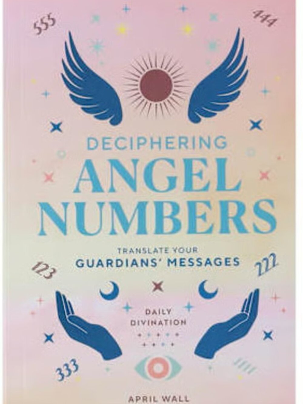 Deciphering Angel Numbers by April Wall 2025 Softcover Book